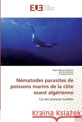 Nématodes parasites de poissons marins de la côte ouest algérienne Hassani, Maya Meriem 9786138424840 Éditions universitaires européennes