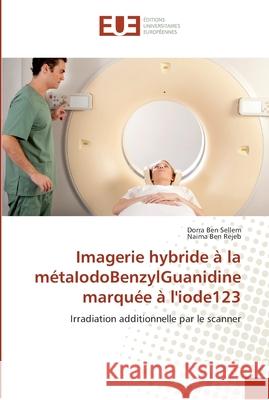 Imagerie hybride à la métaIodoBenzylGuanidine marquée à l'iode123 Ben Sellem, Dorra 9786138424932