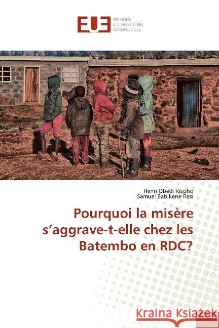 Pourquoi la misère s'aggrave-t-elle chez les Batembo en RDC? Obedi Kisoho, Henri; Babikene Rasi, Samuel 9786138425144 Éditions universitaires européennes