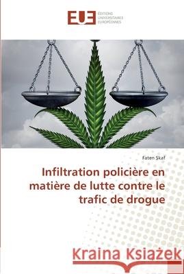 Infiltration policière en matière de lutte contre le trafic de drogue Skaf, Faten 9786138425281