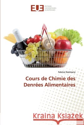 Cours de Chimie des Denrées Alimentaires Fabrice Kezimana 9786138425380 Editions Universitaires Europeennes
