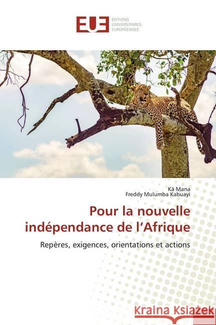 Pour la nouvelle indépendance de l'Afrique : Repères, exigences, orientations et actions Mana, Kä; Kabuayi, Freddy Mulumba 9786138425717 Éditions universitaires européennes