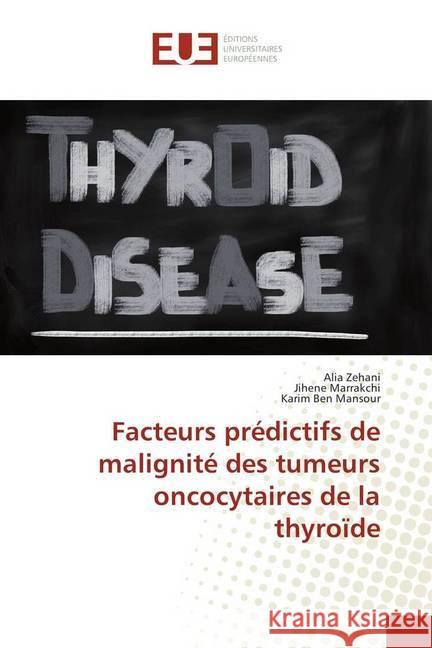 Facteurs prédictifs de malignité des tumeurs oncocytaires de la thyroïde Zehani, Alia; Marrakchi, Jihene; Ben Mansour, Karim 9786138426356