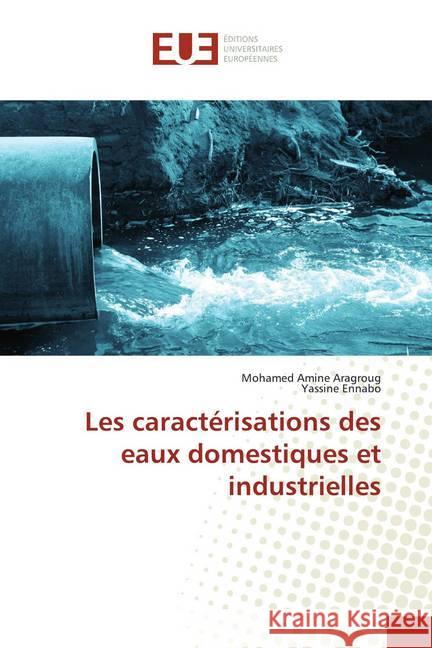 Les caractérisations des eaux domestiques et industrielles Aragroug, Mohamed Amine; Ennabo, Yassine 9786138426684