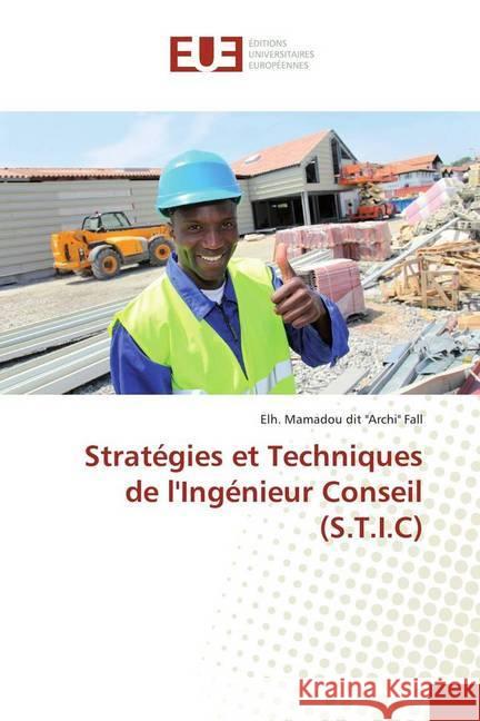 Stratégies et Techniques de l'Ingénieur Conseil (S.T.I.C) Fall, Elh. Mamadou dit ''Archi'' 9786138427469