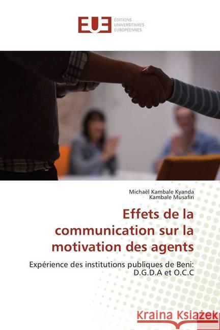 Effets de la communication sur la motivation des agents : Expérience des institutions publiques de Beni: D.G.D.A et O.C.C Kambale Kyanda, Michael; Musafiri, Kambale 9786138427629