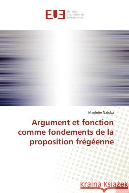 Argument et fonction comme fondements de la proposition frégéenne Nafuka, Magloire 9786138428541 Éditions universitaires européennes