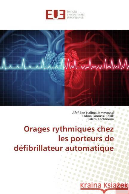 Orages rythmiques chez les porteurs de défibrillateur automatique Ben Halima Jammoussi, Afef; Laroussi Rekik, Lobna; Kachboura, Salem 9786138428589