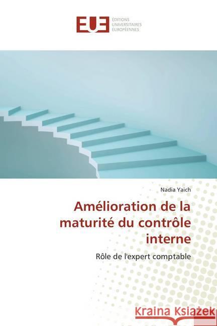 Amélioration de la maturité du contrôle interne : Rôle de l'expert comptable Yaich, Nadia 9786138429371 Éditions universitaires européennes