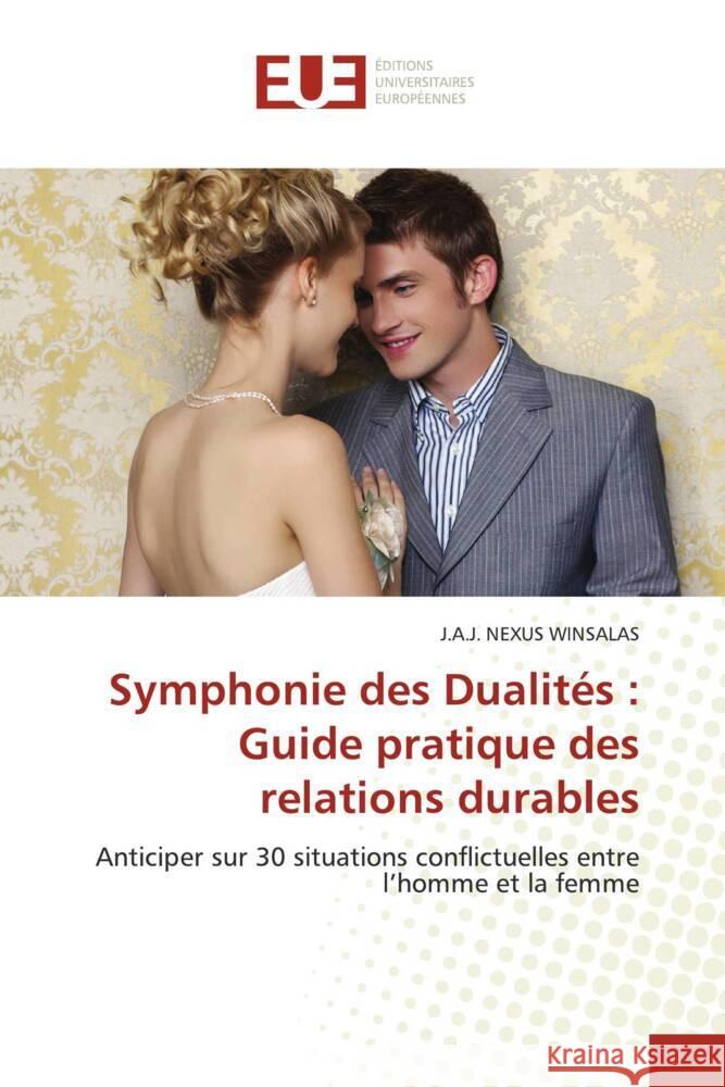 Symphonie des Dualit?s: Guide pratique des relations durables J. A. J. Nexus Winsalas 9786138429883 Editions Universitaires Europeennes