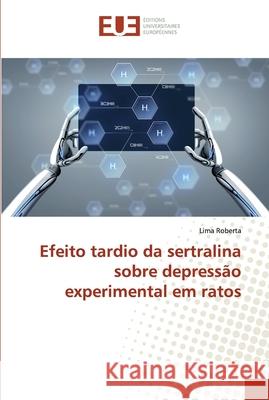 Efeito tardio da sertralina sobre depressão experimental em ratos Roberta, Lima 9786138430148