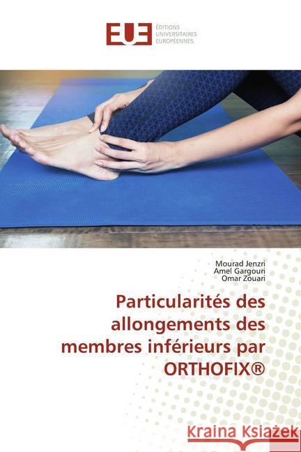 Particularités des allongements des membres inférieurs par ORTHOFIX® Jenzri, Mourad; Gargouri, Amel; Zouari, Omar 9786138430438