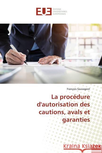 La procédure d'autorisation des cautions, avals et garanties Sauvageot, François 9786138430506 Éditions universitaires européennes