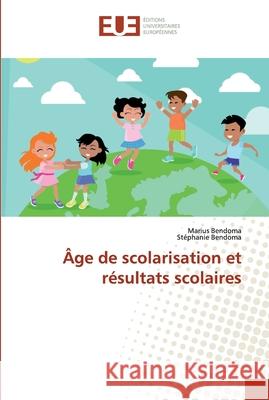 Âge de scolarisation et résultats scolaires Bendoma, Marius; Bendoma, Stéphanie 9786138430698