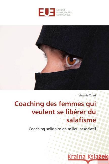 Coaching des femmes qui veulent se libérer du salafisme : Coaching solidaire en milieu associatif Ybert, Virginie 9786138430988