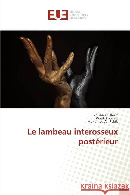 Le lambeau interosseux postérieur Ellouz, Zoubaier; Bouaziz, Wajdi; Rekik, Mohamed Ali 9786138431060