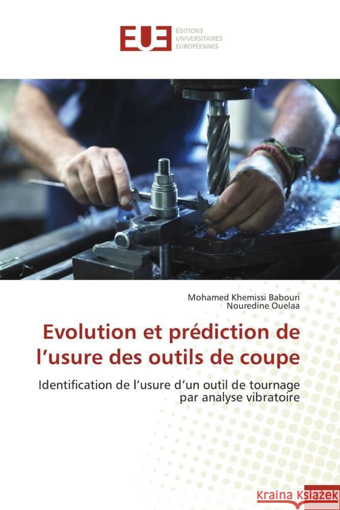 Evolution et prédiction de l'usure des outils de coupe Babouri, Mohamed Khemissi, Ouelaa, Nouredine 9786138431121