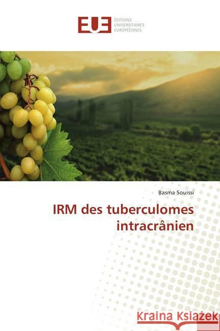 IRM des tuberculomes intracrânien Souissi, Basma 9786138431152 Éditions universitaires européennes