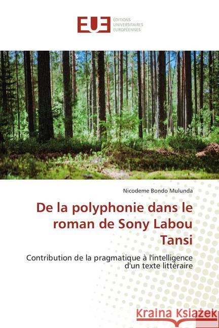 De la polyphonie dans le roman de Sony Labou Tansi : Contribution de la pragmatique à l'intelligence d'un texte littéraire Bondo Mulunda, Nicodeme 9786138431770