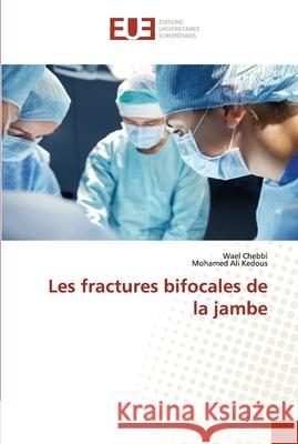 Les fractures bifocales de la jambe Chebbi, Wael; Kedous, Mohamed Ali 9786138431794