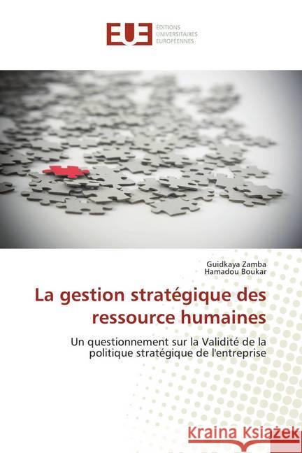 La gestion stratégique des ressource humaines : Un questionnement sur la Validité de la politique stratégique de l'entreprise Zamba, Guidkaya; Boukar, Hamadou 9786138432029