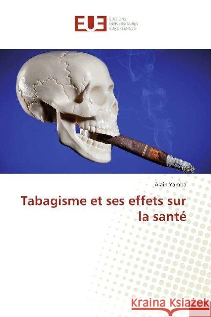 Tabagisme et ses effets sur la santé Yamba, Alain 9786138432234 Éditions universitaires européennes