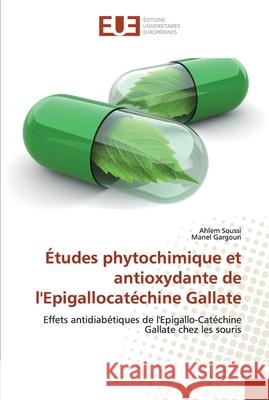 Études phytochimique et antioxydante de l'Epigallocatéchine Gallate Soussi, Ahlem 9786138432357