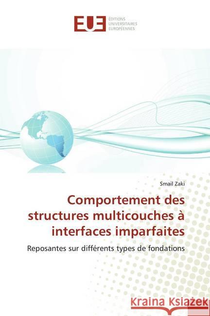 Comportement des structures multicouches à interfaces imparfaites : Reposantes sur différents types de fondations Zaki, Smail 9786138432876