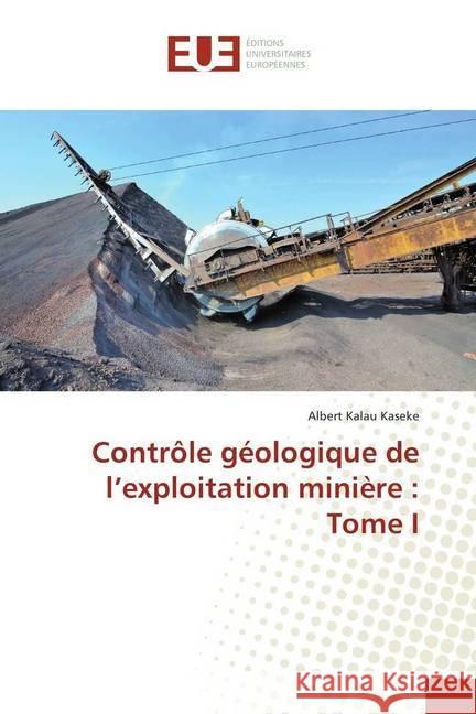 Contrôle géologique de l'exploitation minière : Tome I Kalau Kaseke, Albert 9786138432999