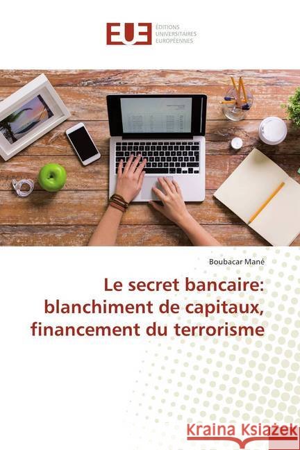 Le secret bancaire: blanchiment de capitaux, financement du terrorisme Mané, Boubacar 9786138433170 Éditions universitaires européennes