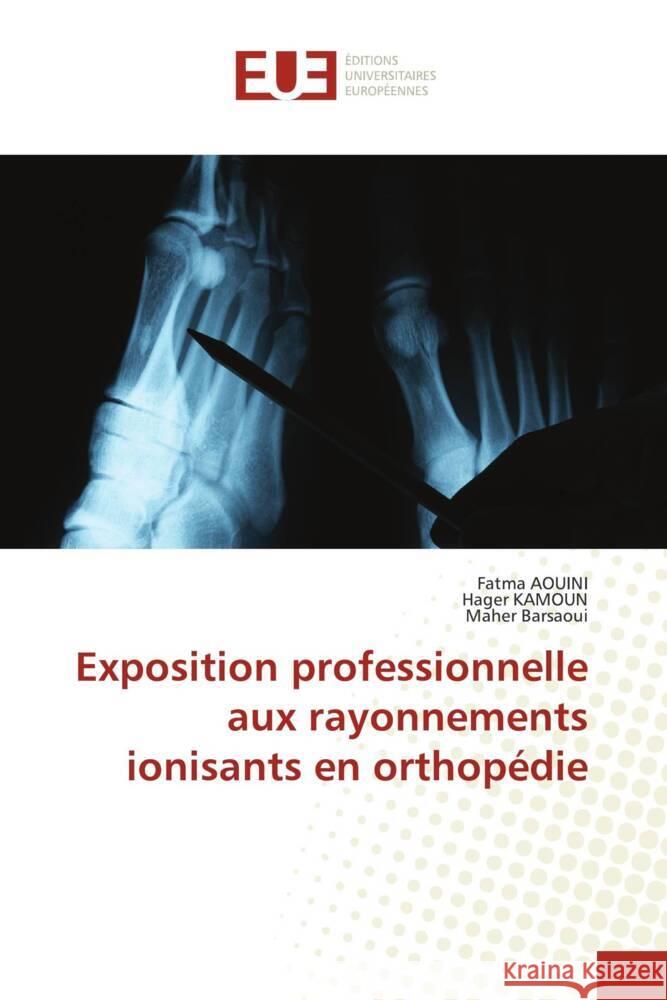 Exposition professionnelle aux rayonnements ionisants en orthopédie AOUINI, Fatma, KAMOUN, Hager, Barsaoui, Maher 9786138433194 Éditions universitaires européennes