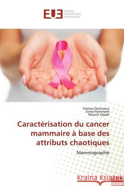 Caractérisation du cancer mammaire à base des attributs chaotiques : Mammographie Dachraoui, Chaima; Hammami, Sonia; Sayadi, Mounir 9786138434894