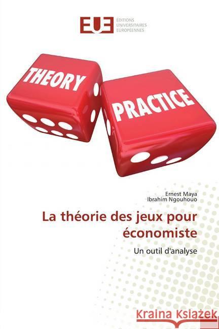 La théorie des jeux pour économiste : Un outil d'analyse Maya, Ernest; Ngouhouo, Ibrahim 9786138435075 Éditions universitaires européennes