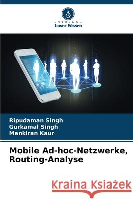 Mobile Ad-hoc-Netzwerke, Routing-Analyse Singh, Ripudaman, Singh, Gurkamal, Kaur, Mankiran 9786138435679