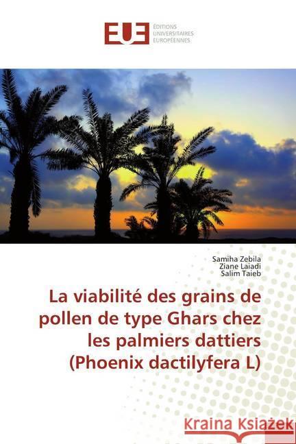 La viabilité des grains de pollen de type Ghars chez les palmiers dattiers (Phoenix dactilyfera L) Zebila, Samiha; Laiadi, Ziane; Taieb, Salim 9786138435754 Éditions universitaires européennes