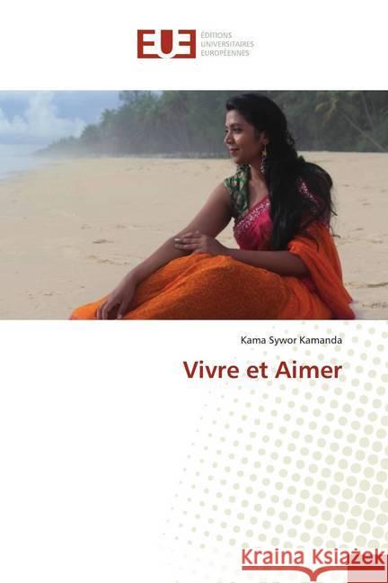 Vivre et Aimer Kamanda, Kama Sywor 9786138436171 Éditions universitaires européennes