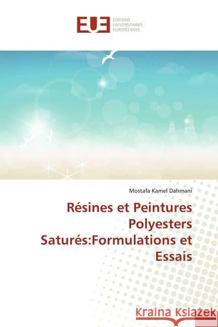 Résines et Peintures Polyesters Saturés:Formulations et Essais Dahmani, Mostafa Kamel 9786138436539