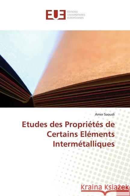 Etudes des Propriétés de Certains Eléments Intermétalliques Saoudi, Amer 9786138436560