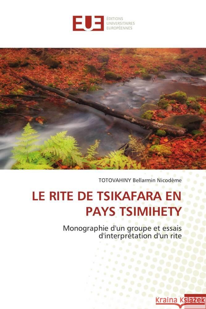 LE RITE DE TSIKAFARA EN PAYS TSIMIHETY Bellarmin Nicodème, TOTOVAHINY 9786138437192 Éditions universitaires européennes