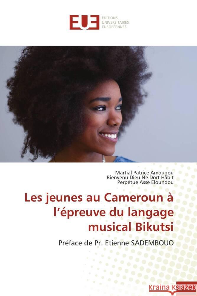 Les jeunes au Cameroun à l'épreuve du langage musical Bikutsi Amougou, Martial Patrice, Habit, Bienvenu Dieu Ne Dort, Asse Eloundou, Perpétue 9786138437390