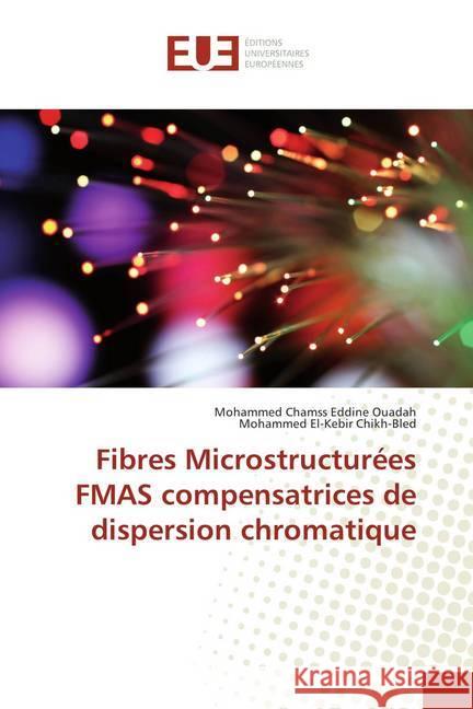 Fibres Microstructurées FMAS compensatrices de dispersion chromatique Ouadah, Mohammed Chamss Eddine; Chikh-Bled, Mohammed El-Kebir 9786138437420