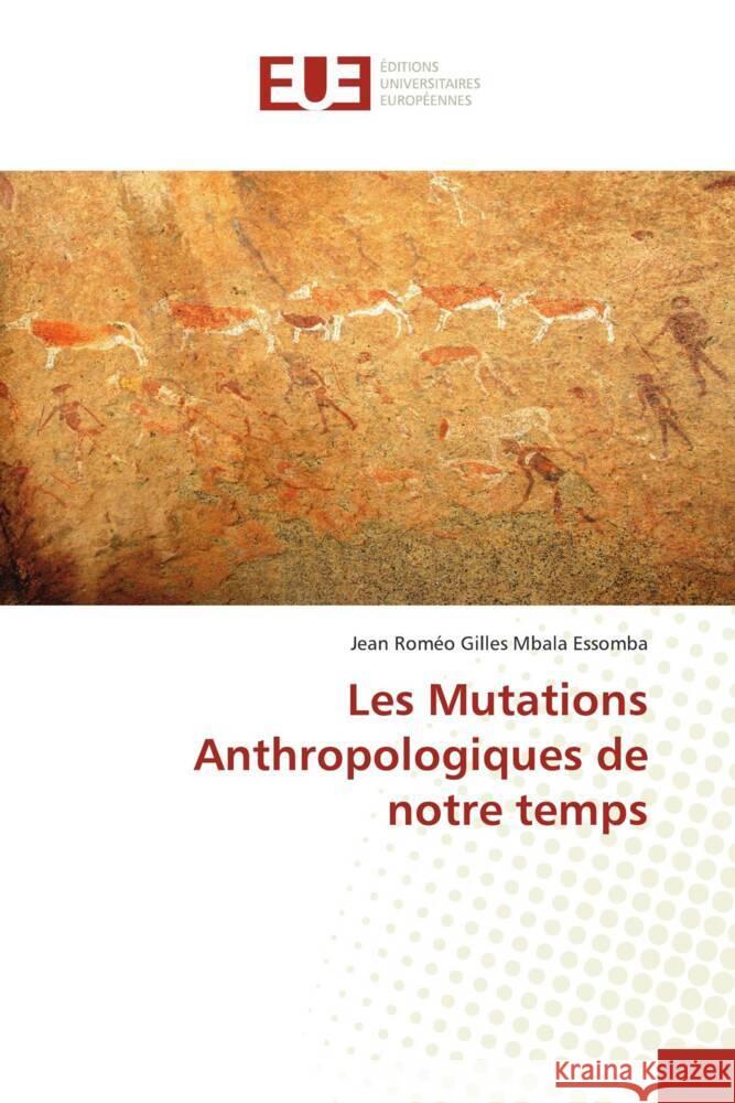 Les Mutations Anthropologiques de notre temps Mbala Essomba, Jean Roméo Gilles 9786138437857