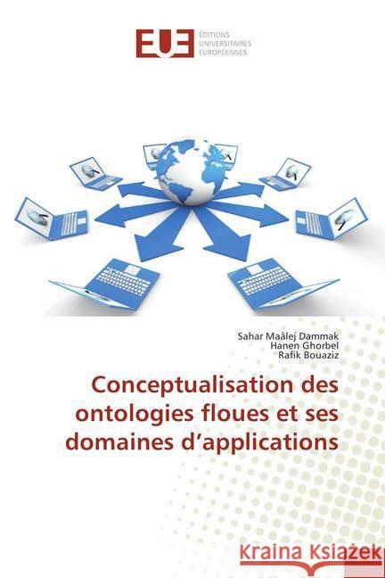 Conceptualisation des ontologies floues et ses domaines d'applications Maâlej Dammak, Sahar; Ghorbel, Hanen; Bouaziz, Rafik 9786138438557 Éditions universitaires européennes
