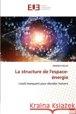La structure de l'espace-énergie Abdelkrim Bouali 9786138438977 Editions Universitaires Europeennes