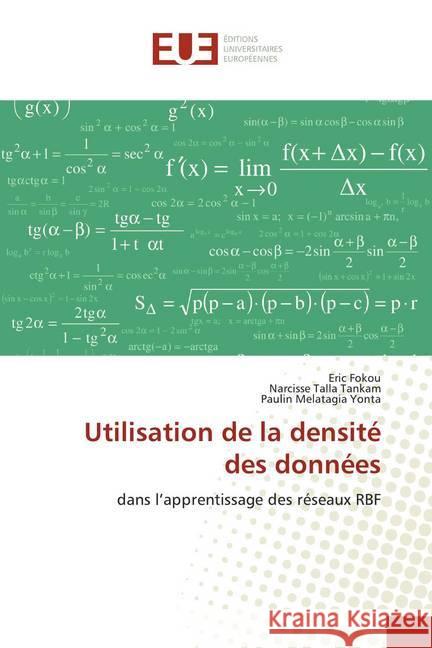 Utilisation de la densité des données : dans l'apprentissage des réseaux RBF Fokou, Eric; TALLA TANKAM, Narcisse; Melatagia Yonta, Paulin 9786138439431 Éditions universitaires européennes