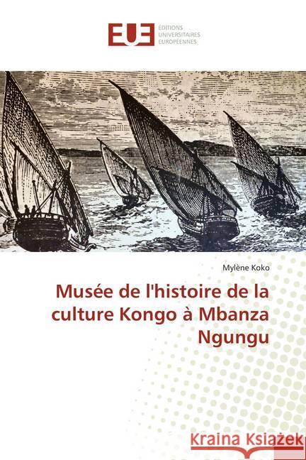 Musée de l'histoire de la culture Kongo à Mbanza Ngungu Koko, Mylène 9786138439981