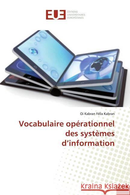 Vocabulaire opérationnel des systèmes d'information Kabran, Oi Kabran Félix 9786138440550 Éditions universitaires européennes