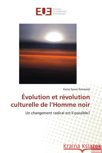 Évolution et révolution culturelle de l'Homme noir : Un changement radical est-il possible? Kamanda, Kama Sywor 9786138440758 Éditions universitaires européennes