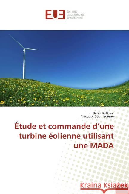 Étude et commande d'une turbine éolienne utilisant une MADA Kelkoul, Bahia; Boumediene, Yacoubi 9786138441076