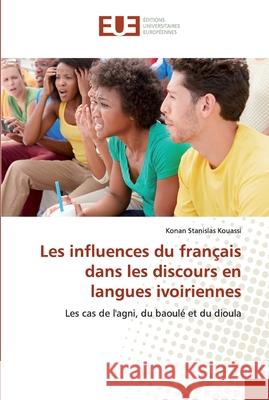 Les influences du français dans les discours en langues ivoiriennes Kouassi, Konan Stanislas 9786138441144 Éditions universitaires européennes